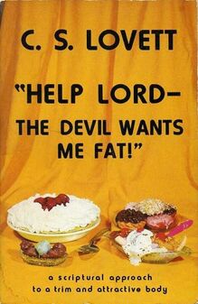 <cite>Help Lord–The Devil Wants Me Fat!</cite>