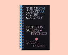 <cite>The Moon and Stars Can Be Yours: Notes on Subway Psychics</cite> by Magali Duzant