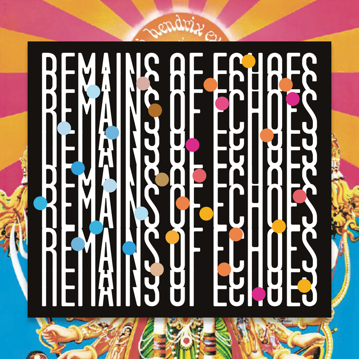 Influence: Axis: Bold as Love → Remains of Echoes