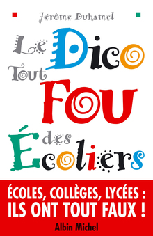 <cite>Le dico fou des écoliers</cite> by<cite> </cite>Jérôme Duhamel